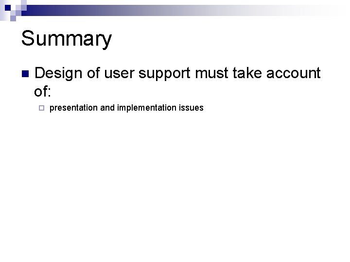 Summary n Design of user support must take account of: ¨ presentation and implementation Summary n Design of user support must take account of: ¨ presentation and implementation