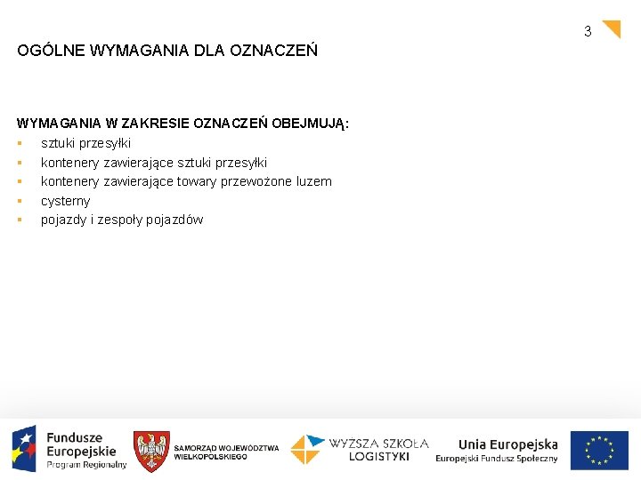 3 OGÓLNE WYMAGANIA DLA OZNACZEŃ WYMAGANIA W ZAKRESIE OZNACZEŃ OBEJMUJĄ: § sztuki przesyłki § 3 OGÓLNE WYMAGANIA DLA OZNACZEŃ WYMAGANIA W ZAKRESIE OZNACZEŃ OBEJMUJĄ: § sztuki przesyłki §