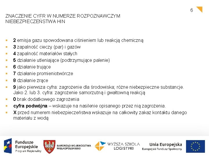 6 ZNACZENIE CYFR W NUMERZE ROZPOZNAWCZYM NIEBEZPIECZEŃSTWA HIN § § § 2 emisja gazu 6 ZNACZENIE CYFR W NUMERZE ROZPOZNAWCZYM NIEBEZPIECZEŃSTWA HIN § § § 2 emisja gazu
