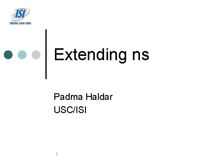 Extending ns Padma Haldar USC/ISI 1 