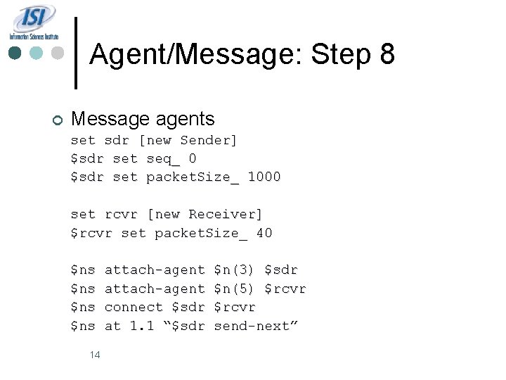 Agent/Message: Step 8 ¢ Message agents set sdr [new Sender] $sdr set seq_ 0