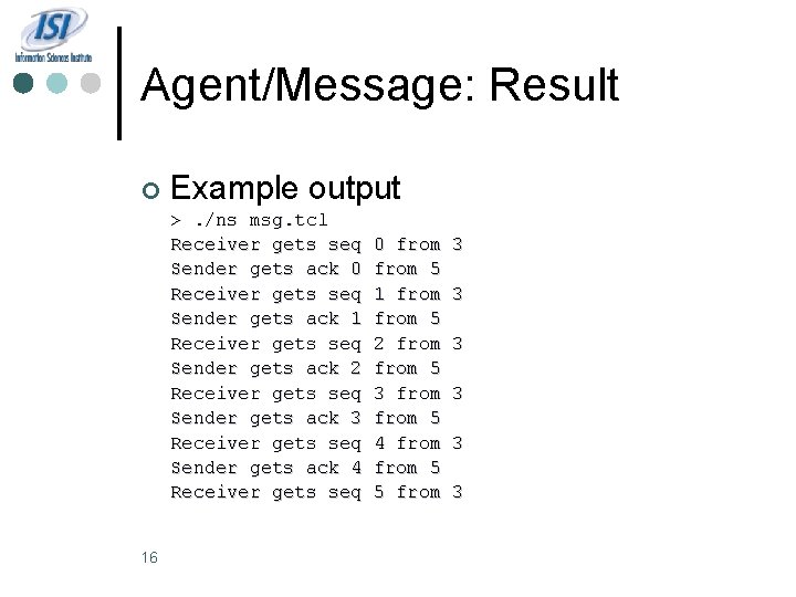 Agent/Message: Result ¢ Example output >. /ns msg. tcl Receiver gets seq Sender gets