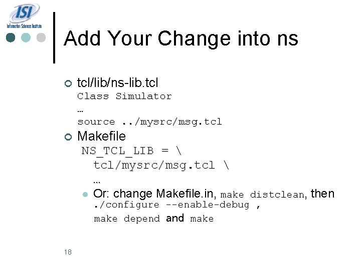 Add Your Change into ns ¢ tcl/lib/ns-lib. tcl Class Simulator … source. . /mysrc/msg.