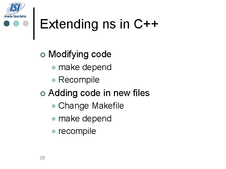 Extending ns in C++ ¢ Modifying code make depend l Recompile l ¢ Adding