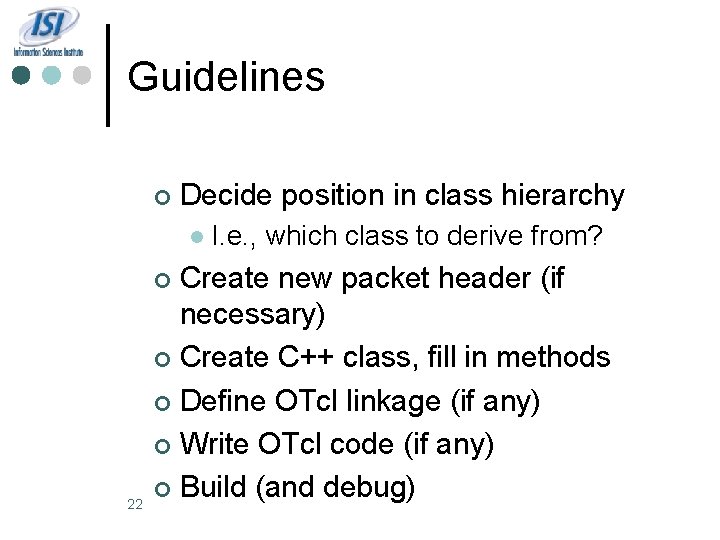 Guidelines ¢ Decide position in class hierarchy l Create new packet header (if necessary)