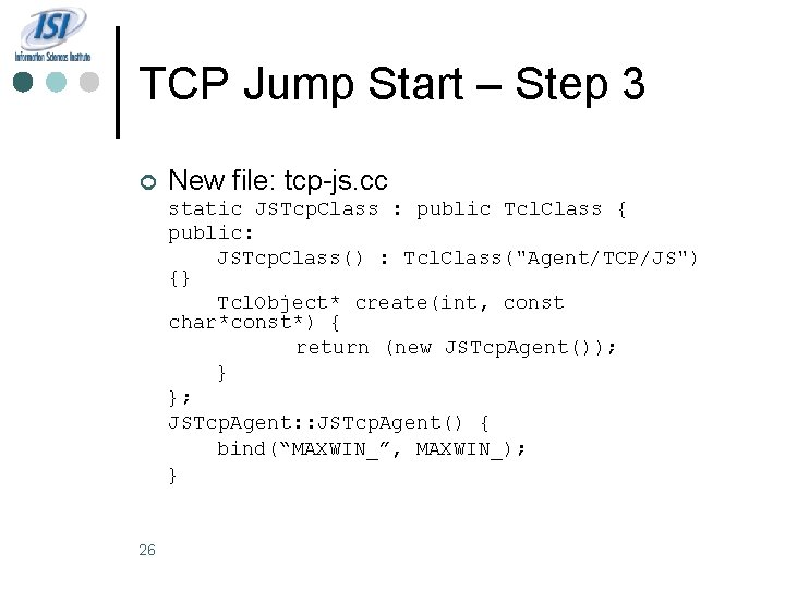 TCP Jump Start – Step 3 ¢ New file: tcp-js. cc static JSTcp. Class