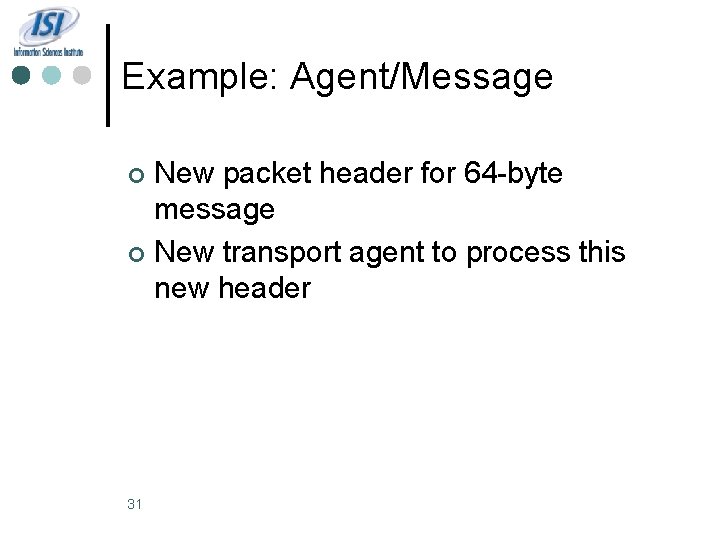Example: Agent/Message New packet header for 64 -byte message ¢ New transport agent to
