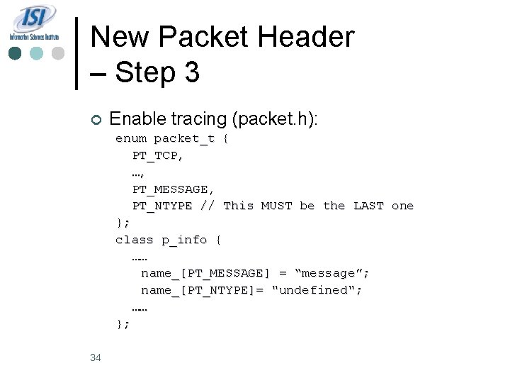 New Packet Header – Step 3 ¢ Enable tracing (packet. h): enum packet_t {