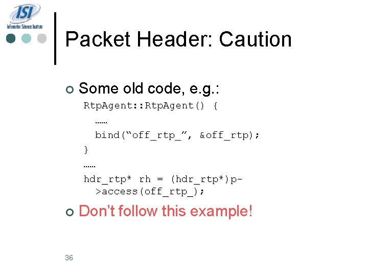 Packet Header: Caution ¢ Some old code, e. g. : Rtp. Agent: : Rtp.