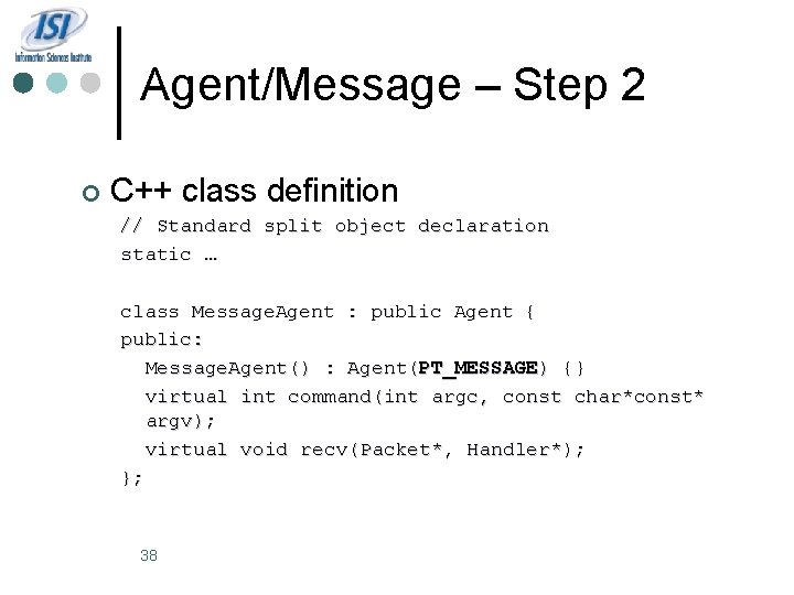 Agent/Message – Step 2 ¢ C++ class definition // Standard split object declaration static