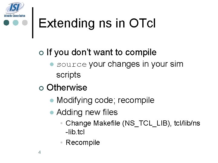 Extending ns in OTcl ¢ If you don’t want to compile l ¢ source