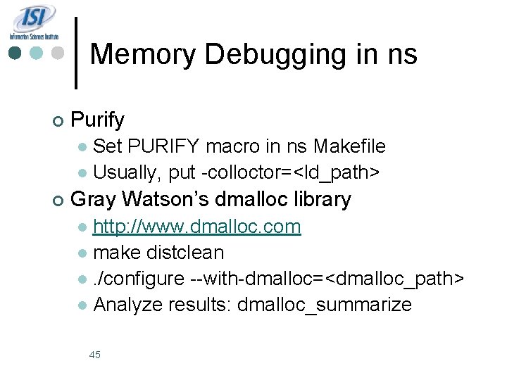 Memory Debugging in ns ¢ Purify Set PURIFY macro in ns Makefile l Usually,