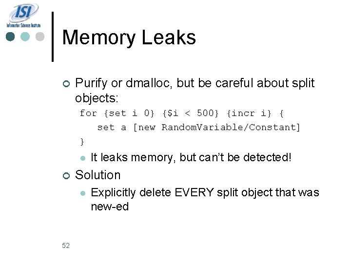 Memory Leaks ¢ Purify or dmalloc, but be careful about split objects: for {set