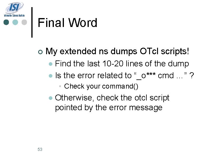 Final Word ¢ My extended ns dumps OTcl scripts! Find the last 10 -20