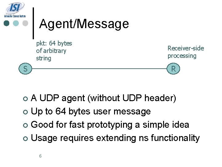 Agent/Message pkt: 64 bytes of arbitrary string S Receiver-side processing R A UDP agent