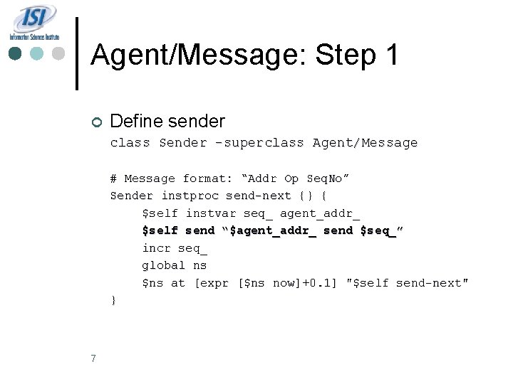 Agent/Message: Step 1 ¢ Define sender class Sender –superclass Agent/Message # Message format: “Addr