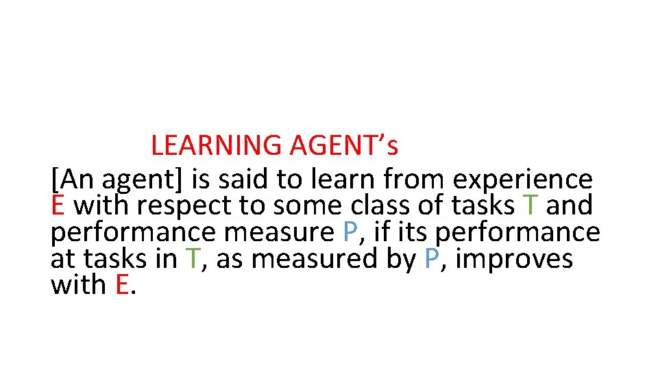  LEARNING AGENT’s [An agent] is said to learn from experience E with respect