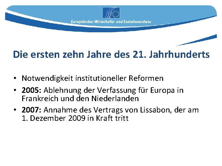 Die ersten zehn Jahre des 21. Jahrhunderts • Notwendigkeit institutioneller Reformen • 2005: Ablehnung