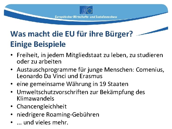 Was macht die EU für ihre Bürger? Einige Beispiele • Freiheit, in jedem Mitgliedstaat