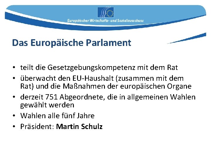 Das Europäische Parlament • teilt die Gesetzgebungskompetenz mit dem Rat • überwacht den EU-Haushalt