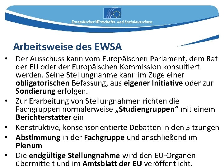 Arbeitsweise des EWSA • Der Ausschuss kann vom Europäischen Parlament, dem Rat der EU