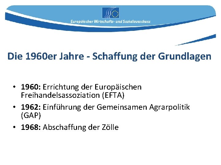 Die 1960 er Jahre - Schaffung der Grundlagen • 1960: Errichtung der Europäischen Freihandelsassoziation