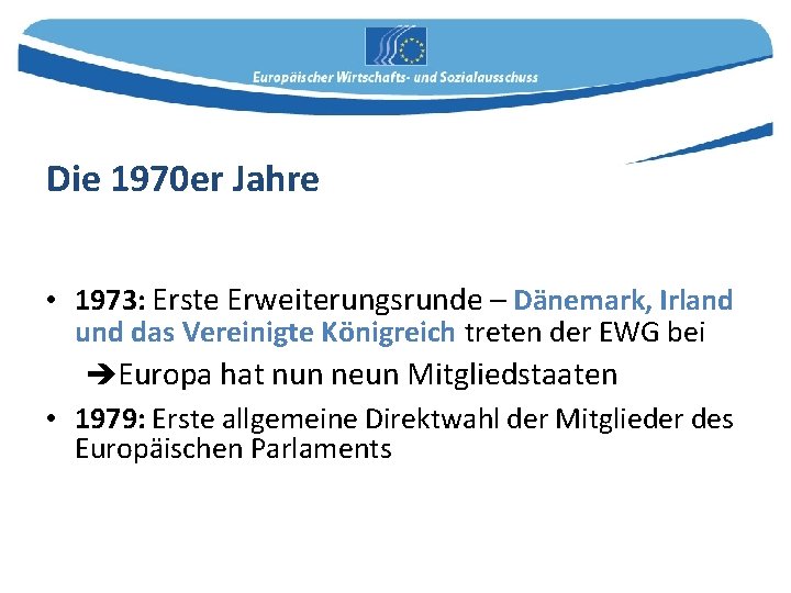 Die 1970 er Jahre • 1973: Erste Erweiterungsrunde – Dänemark, Irland und das Vereinigte