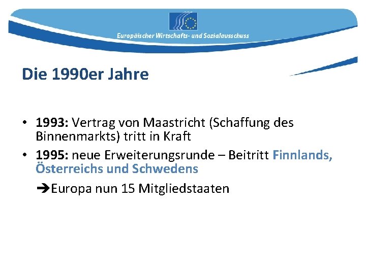 Die 1990 er Jahre • 1993: Vertrag von Maastricht (Schaffung des Binnenmarkts) tritt in