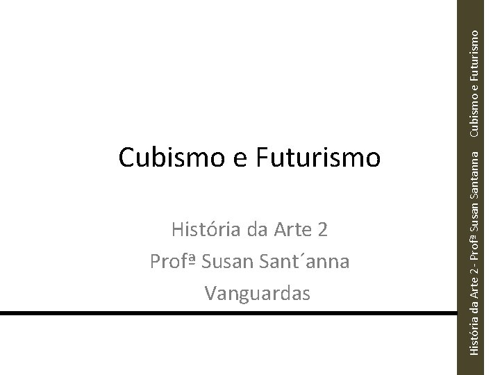 História da Arte 2 Profª Susan Sant´anna Vanguardas História da Arte 2 - Profª