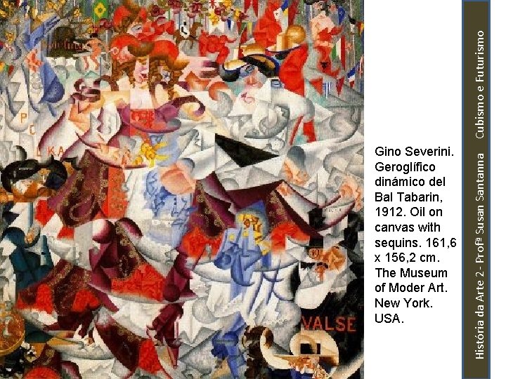 História da Arte 2 - Profª Susan Santanna Cubismo e Futurismo Gino Severini. Geroglífico