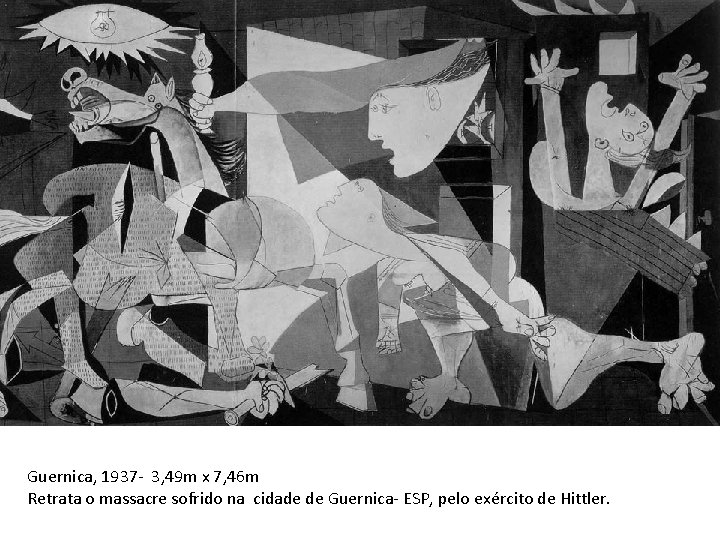 Guernica, 1937 - 3, 49 m x 7, 46 m Retrata o massacre sofrido