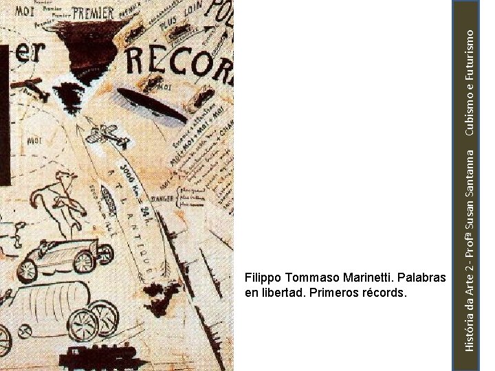 História da Arte 2 - Profª Susan Santanna Cubismo e Futurismo Filippo Tommaso Marinetti.
