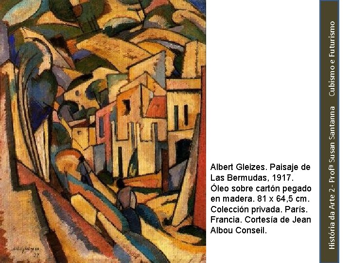 História da Arte 2 - Profª Susan Santanna Cubismo e Futurismo Albert Gleizes. Paisaje