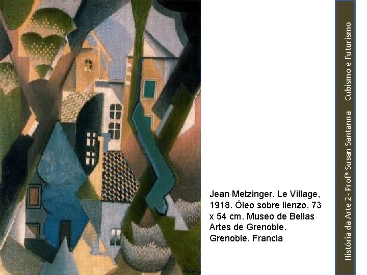 História da Arte 2 - Profª Susan Santanna Cubismo e Futurismo Jean Metzinger. Le