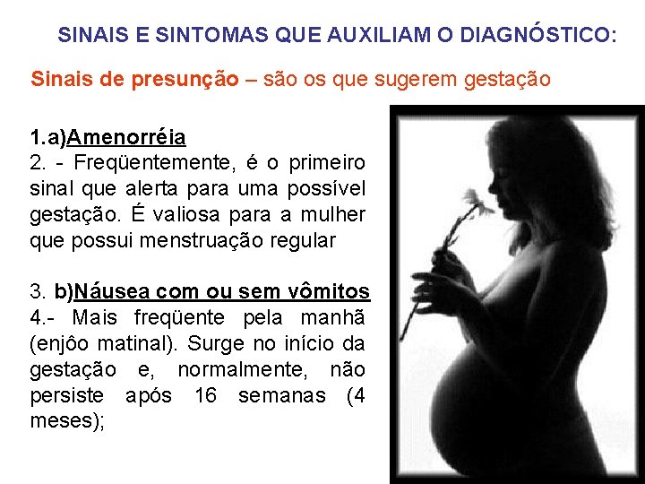 SINAIS E SINTOMAS QUE AUXILIAM O DIAGNÓSTICO: Sinais de presunção – são os que