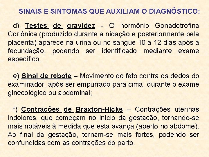 SINAIS E SINTOMAS QUE AUXILIAM O DIAGNÓSTICO: d) Testes de gravidez - O hormônio