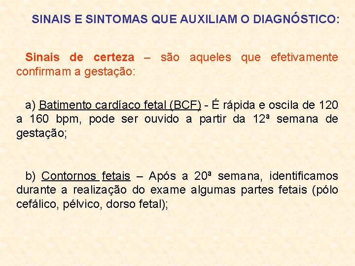 SINAIS E SINTOMAS QUE AUXILIAM O DIAGNÓSTICO: Sinais de certeza – são aqueles que