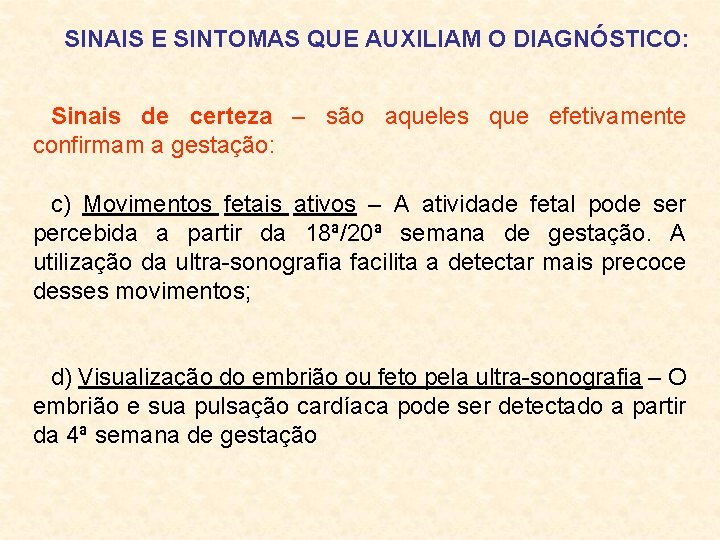 SINAIS E SINTOMAS QUE AUXILIAM O DIAGNÓSTICO: Sinais de certeza – são aqueles que