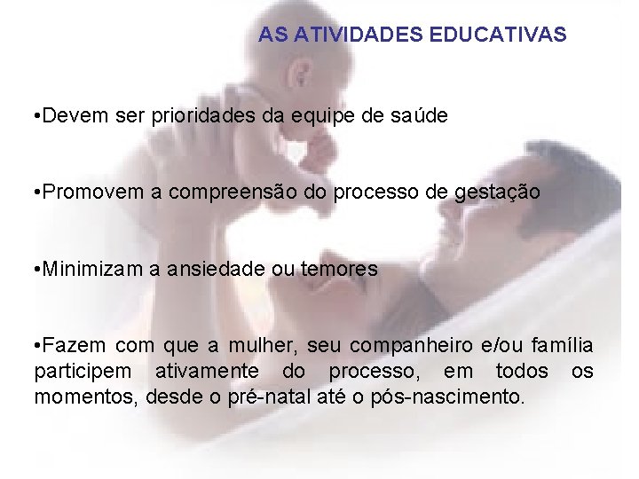 AS ATIVIDADES EDUCATIVAS • Devem ser prioridades da equipe de saúde • Promovem a