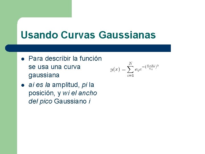 Usando Curvas Gaussianas l l Para describir la función se usa una curva gaussiana