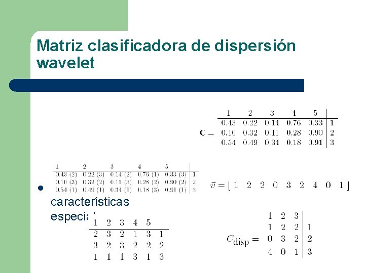 Matriz clasificadora de dispersión wavelet l Permite la extracción de características especiales 