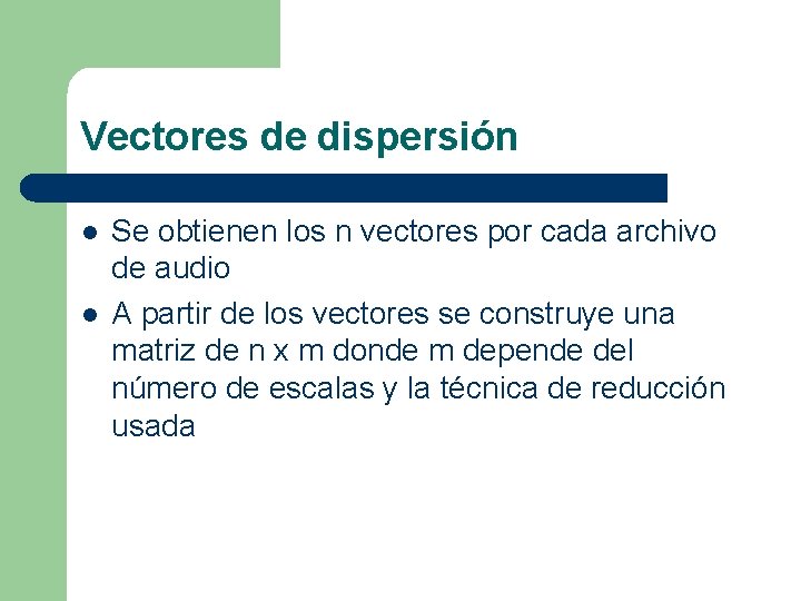 Vectores de dispersión l l Se obtienen los n vectores por cada archivo de