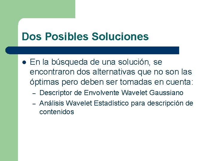 Dos Posibles Soluciones l En la búsqueda de una solución, se encontraron dos alternativas