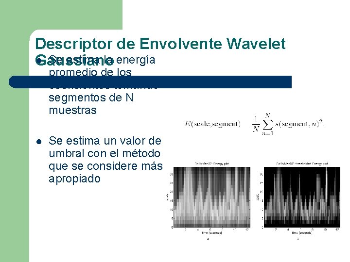 Descriptor de Envolvente Wavelet l Se estima la energía Gaussiano promedio de los coeficientes