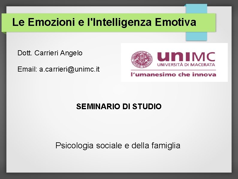 Le Emozioni e l'Intelligenza Emotiva Dott. Carrieri Angelo Email: a. carrieri@unimc. it SEMINARIO DI