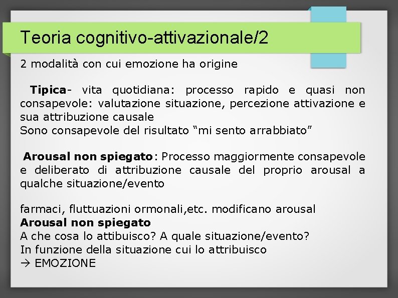 Teoria cognitivo-attivazionale/2 2 modalità con cui emozione ha origine Tipica- vita quotidiana: processo rapido