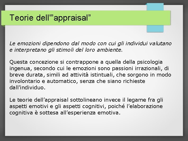 Teorie dell'”appraisal” Le emozioni dipendono dal modo con cui gli individui valutano e interpretano