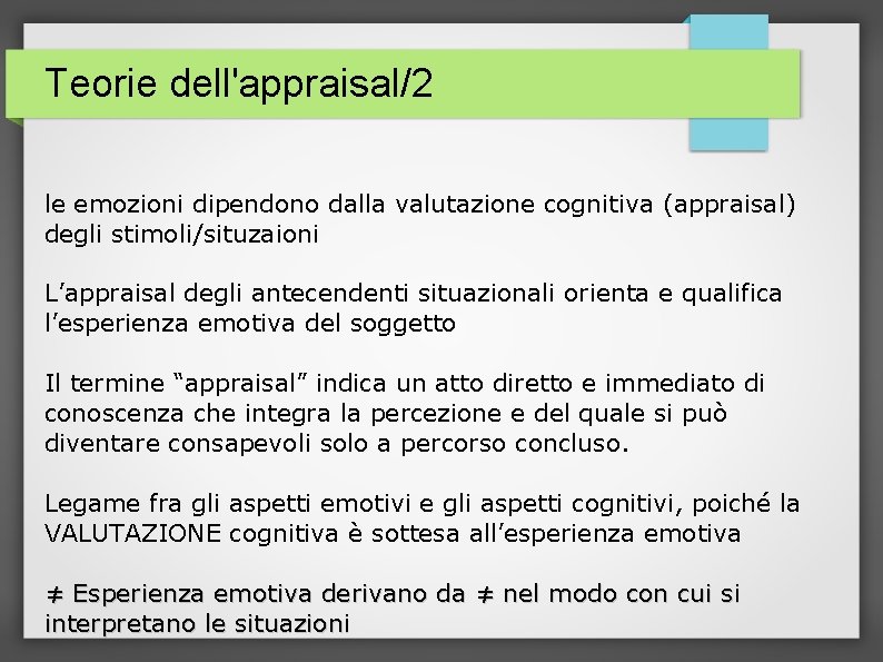 Teorie dell'appraisal/2 le emozioni dipendono dalla valutazione cognitiva (appraisal) degli stimoli/situzaioni L’appraisal degli antecendenti