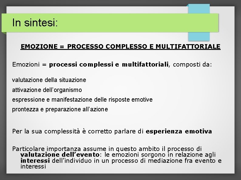 In sintesi: EMOZIONE = PROCESSO COMPLESSO E MULTIFATTORIALE Emozioni = processi complessi e multifattoriali,