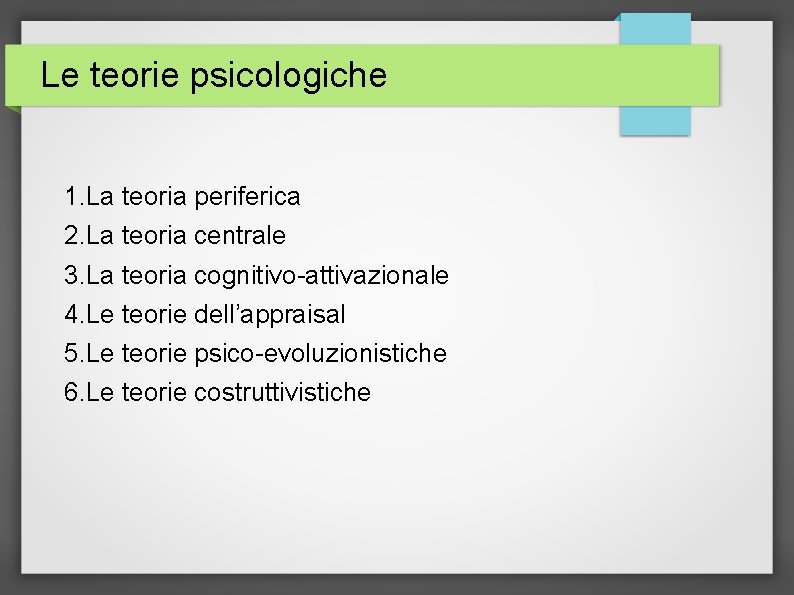 Le teorie psicologiche 1. La teoria periferica 2. La teoria centrale 3. La teoria